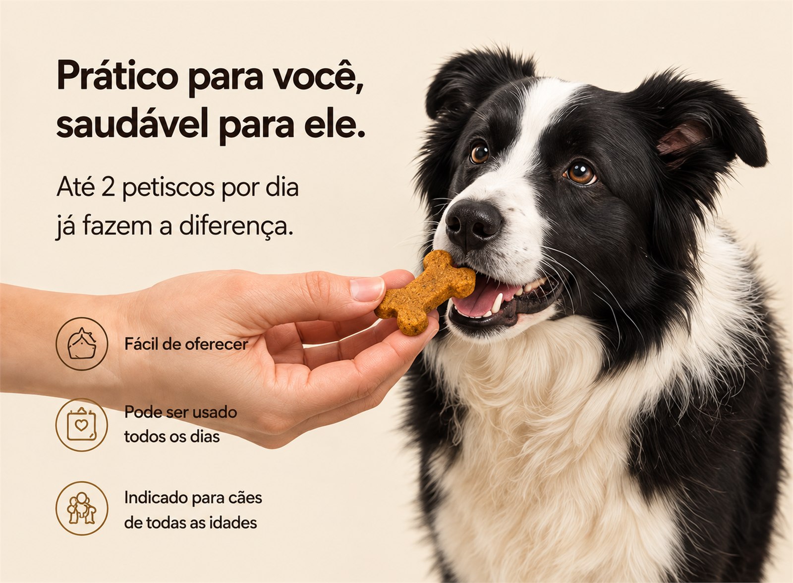 Prático para você, saudável para ele: até 2 petiscos por dia já fazem a diferença. Fácil de oferecer, pode ser usado todos os dias, indicado para cães de todas as idades