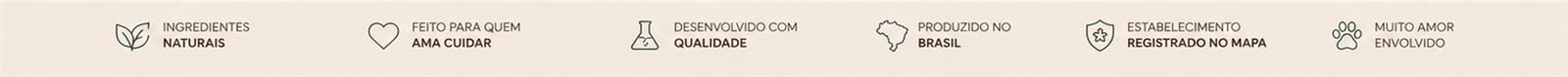 Ingredientes naturais · Feito para quem ama cuidar · Desenvolvido com qualidade · Produzido no Brasil · Estabelecimento registrado no MAPA · Muito amor envolvido
